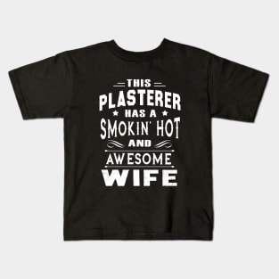 This Plastered Has A Smokin Hot And Awesome Wife Kids T-Shirt